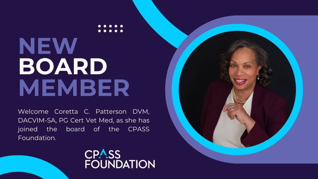 Graphic announcing a new board member for the CPASS Foundation. Large text reads “NEW BOARD MEMBER,” with a welcome message for Dr. Coretta C. Patterson, DVM, DACVIM-SA, PG Cert Vet Med, noting she has joined the board. On the right is a circular professional portrait of Dr. Patterson smiling in a burgundy blazer and white blouse against a dark background. CPASS Foundation logo appears at the bottom